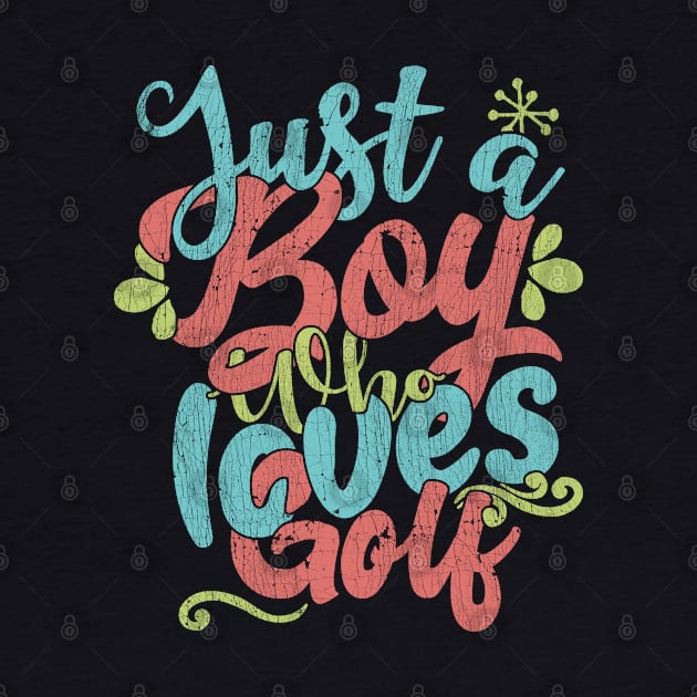 Just A Boy Who Loves Golf Gift product by theodoros20